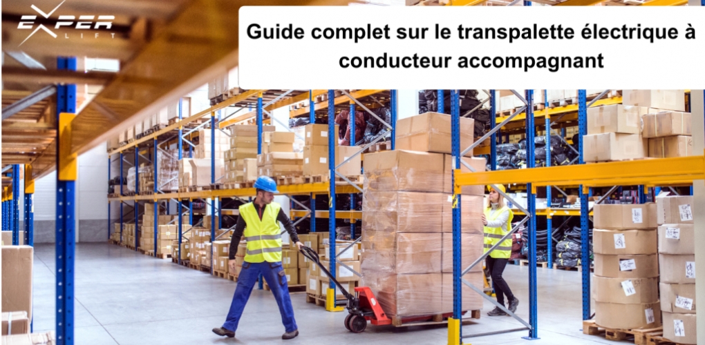 Guide complet sur le transpalette électrique à conducteur accompagnant