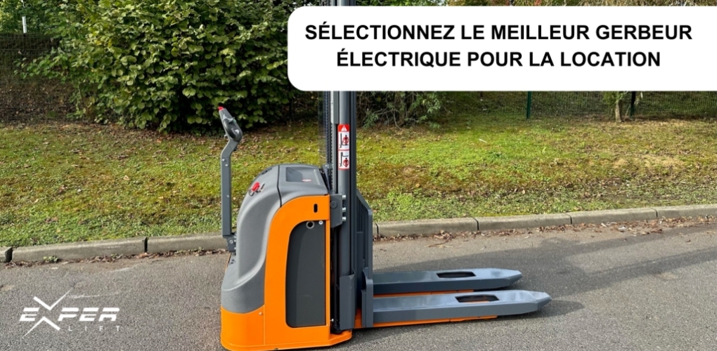 Sélectionnez le meilleur gerbeur électrique pour la location 