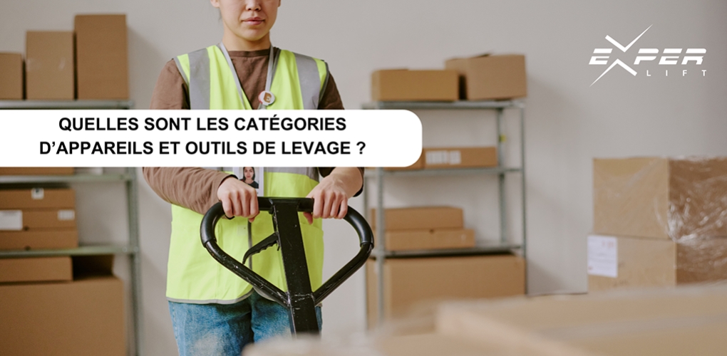 Quelles sont les catégories d’appareils et outils de levage ?